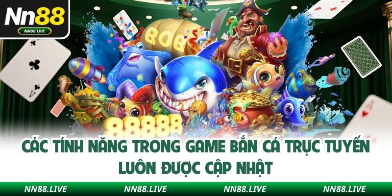 Các tính năng trong game bắn cá trực tuyến luôn được cập nhật