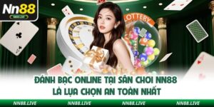 Đánh Bạc Online Tại Sân Chơi NN88 Là Lựa Chọn An Toàn Nhất