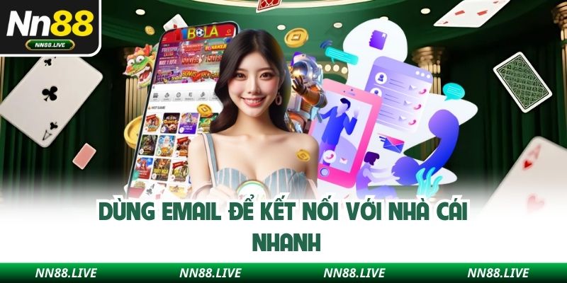 Dùng email để kết nối với nhà cái nhanh