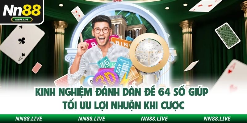 Kinh nghiệm đánh dàn đề 64 số giúp tối ưu lợi nhuận khi cược