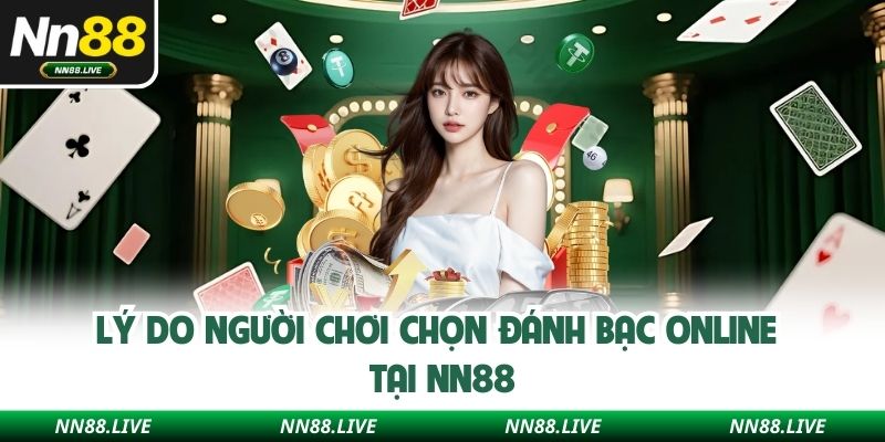 Lý do người chơi chọn đánh bạc online tại NN88 