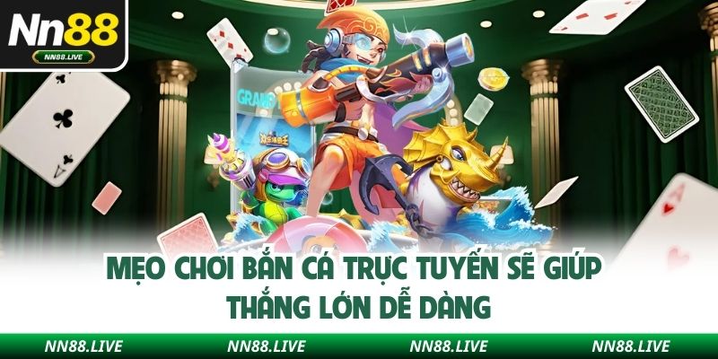 Mẹo chơi bắn cá trực tuyến sẽ giúp thắng lớn dễ dàng