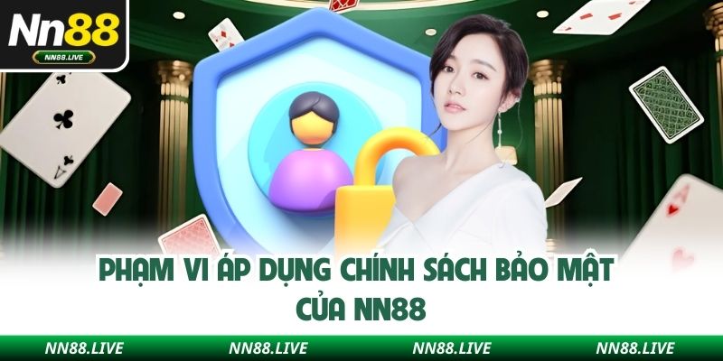 Phạm vi áp dụng chính sách bảo mật của NN88