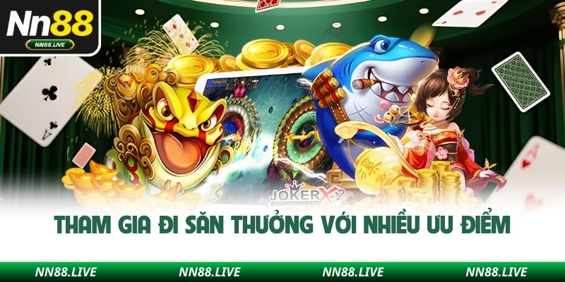 Tham gia đi săn thưởng với nhiều ưu điểm